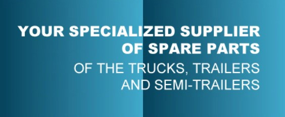 your specialized supplier of spare parts of the trucks, trailers and semi-trailers